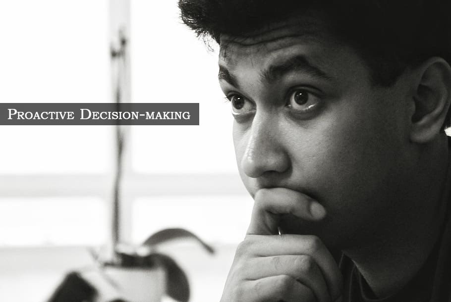 How to take proactive decisions and not react to situations